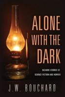 Alone with the Dark: Bizarre Stories of Science Fiction and Horror