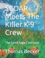 SCOAR Meets The Killer COVID  K-9 Crew: The Covid Saga Continues