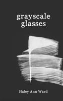 Grayscale Glasses: A Poetry Collection for the Grieving