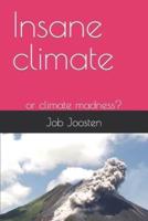 Insane climate -:  or climate madness?