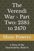 The Verendi War - Part Two: 2385 to 2470: A Story of My Descendants: Book IV
