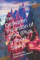 The Drakaren Incursion of 2547 (Plus, a Short Story): A Story of My Descendants: Book V