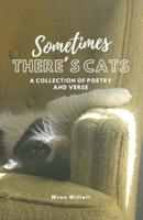Sometimes There's Cats: A Collection of Poetry and Verse