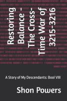 Restoring Balance - The Cross-Time War of 3215-3216: A Story of My Descendants: Bool VIII