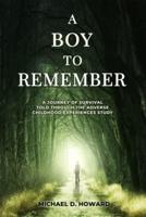 A Boy To Remember: A Journey of Survival Told Through the Adverse Childhood Experiences Study