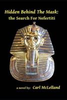 Hidden Behind The Mask: the Search For Nefertiti