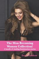 The Men Becoming Women Collection: A bundle of sizzling, scorching feminization stories