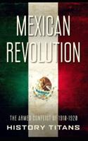 Mexican Revolution: The Armed Conflict of 1910-1920