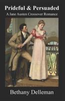 Prideful & Persuaded: A Jane Austen Crossover Romance