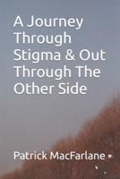 A Journey Through Stigma & Out Through The Other Side