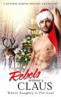Rebels Without a Claus: A Reverse Harem Holiday Anthology