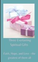 Three Everlasting Spiritual Gifts