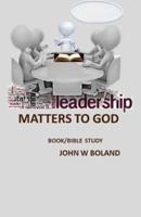 LEADERSHIP MATTERS TO GOD