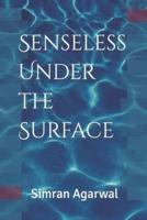 Senseless Under the Surface