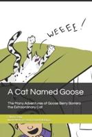 A Cat Named Goose: The Many Adventures of Goose Berry Borrero the Extraordinary Cat