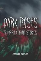 DARK ROSES: 13 Horrific True Stories