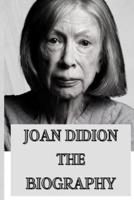 JOAN DIDION: THE BIOGRAPHY