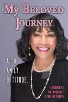 MY BELOVED JOURNEY: Faith, Family, Fortitude