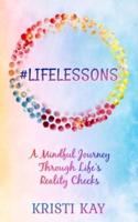 #LifeLessons:  A Mindful Journey Through Life's Reality Checks