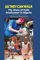 So They Can Walk: The Story of Polio Eradication in Nigeria - The Rotary Perspective