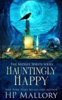 Hauntingly Happy: A Paranormal Women's Fiction Novel