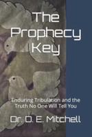 The Prophecy Key: Enduring Tribulation and the Truth No One Will Tell You