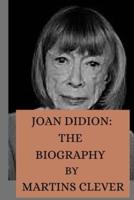 JOAN DIDION: THE BIOGRAPHY