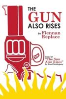 The Gun Also Rises: Based on "The Sun Also Rises" by Ernest Hemingway