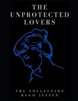 The Unprotected Lovers: The Collection