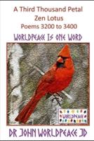 A Third Thousand Petal Zen Lotus Poems 3200 to 3400 : WorldPeace Poems