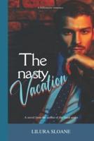 The nasty vacation: A billionaire romance