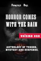 HORROR COMES WITH THE RAIN: ANTHOLOGY OF TERROR, MYSTERY AND SUSPENSE.  VOLUME ONE