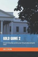 GOLD GAME 2: US and China key currency war   Virtual value and gold value