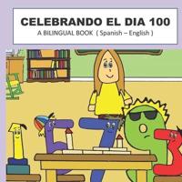 CELEBRANDO EL DIA 100: A BILINGUAL BOOK (Spanish- English)