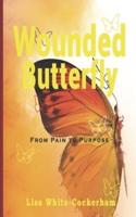 Wounded Butterfly: From Pain To Purpose