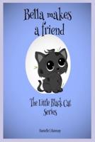 Bella makes a Friend: The Little Black Cat Series