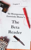 Sir Montgomery Entwistle-Blaine's The Beta Reader: The fourth book in a trilogy that isn't