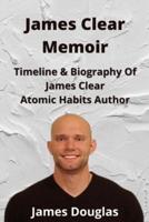 James Clear Memoir: Timeline & Biography Of James Clear Atomic Habits Book Author