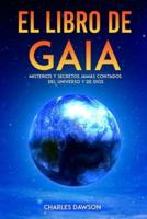 El Libro de Gaia: Misterios y Secretos jamás contados del Universo y de Dios