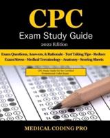 CPC Exam Study Guide: 2022 Edition: 150 CPC Practice Exam Questions, Answers, Full Rationale, Medical Terminology, Common Anatomy, The Exam Strategy, and Scoring Sheets