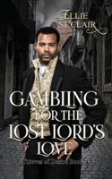 Gambling for the Lost Lord's Love: A Historical Regency Romance