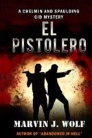 El Pistolero: A Chelmin and Spaulding CID Mystery