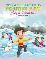 What Should Positive Pete Say in December !