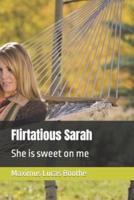 Flirtatious Sarah: She is sweet on me