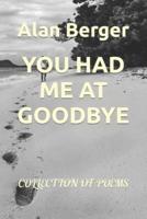 YOU HAD ME AT GOODBYE: COLLECTION OF POEMS