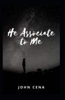 He Associate to Me