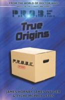 P.R.O.B.E.: True Origins