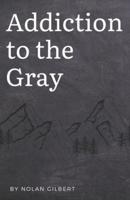 Addiction to the Gray