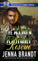 The Army Ranger Rescue: A K9 Handler Romance (Disaster City Search and Rescue, Book 25)