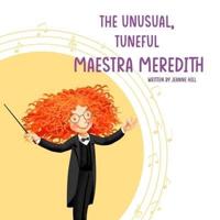 The Unusual, Tuneful Maestra Meredith: A Quirky Kids Story